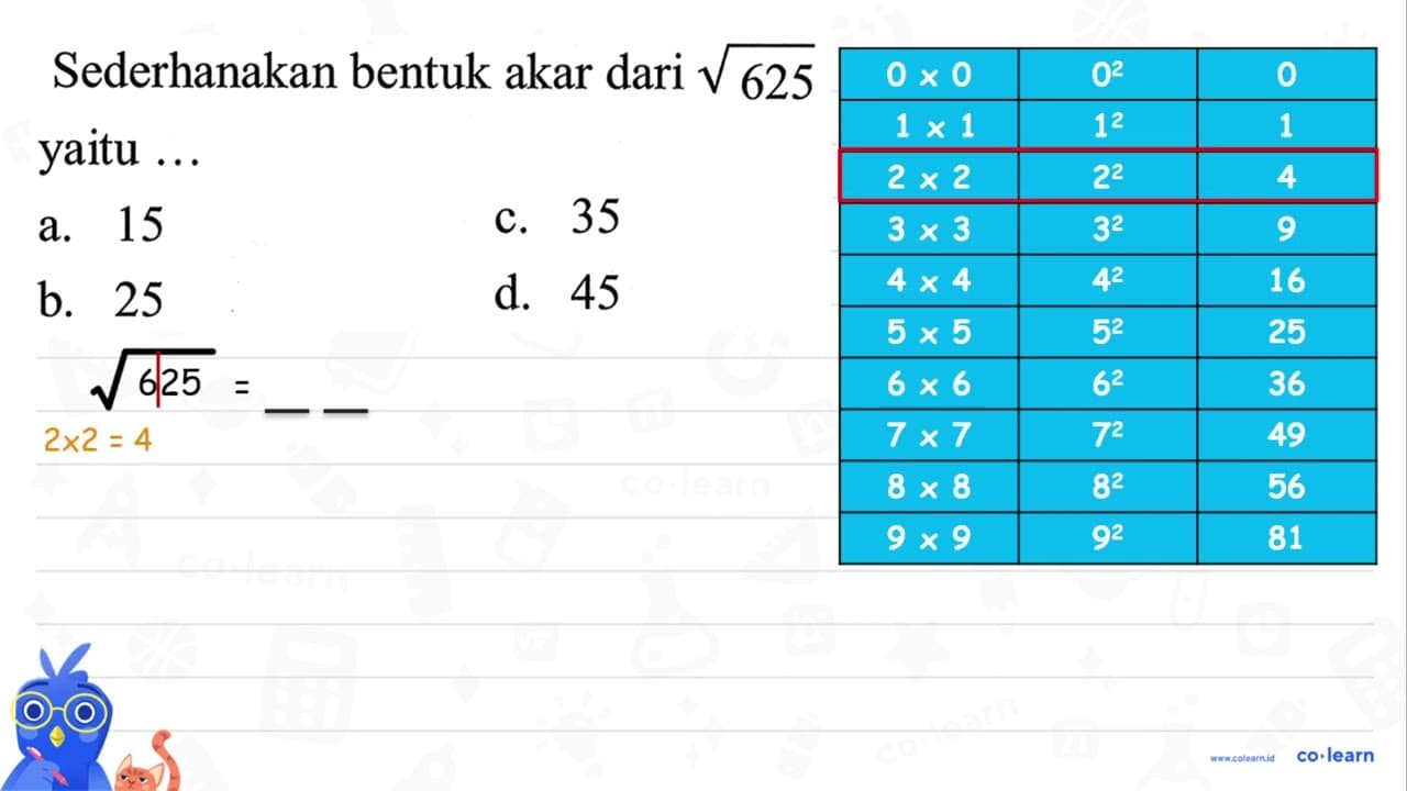 Sederhanakan bentuk akar dari akar(625) yaitu ...