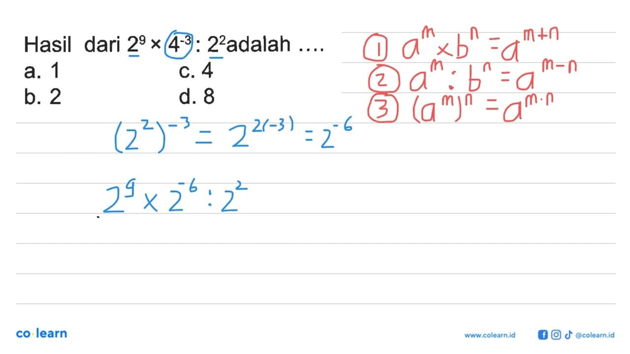 Hasil dari 2^9 x 4^-3 : 2^2 adalah a. 1 b. 2 c. 4 d. 8