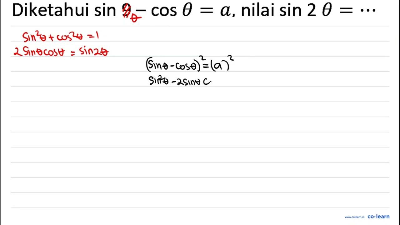 Diketahui sin 9-cos theta=a , nilai sin 2 theta=..