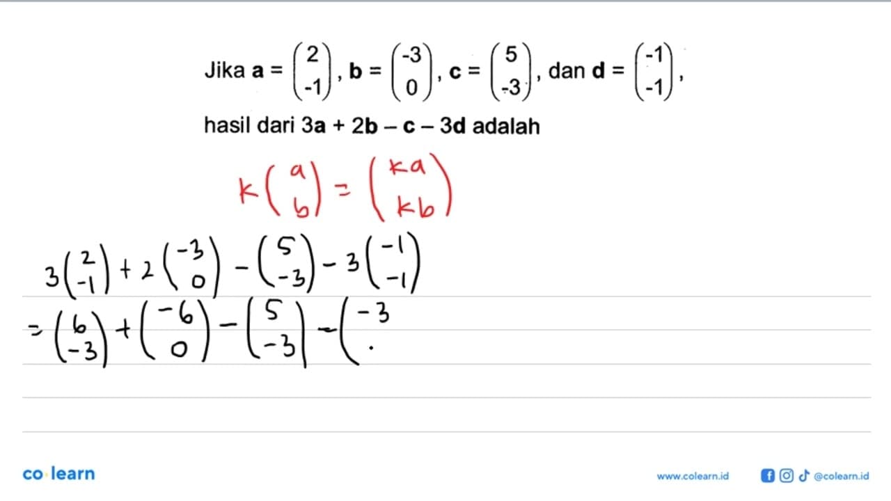 Jika a=(2 -1), b=(-3 0), c=(5 -3), dan d=(-1 -1) hasil dari