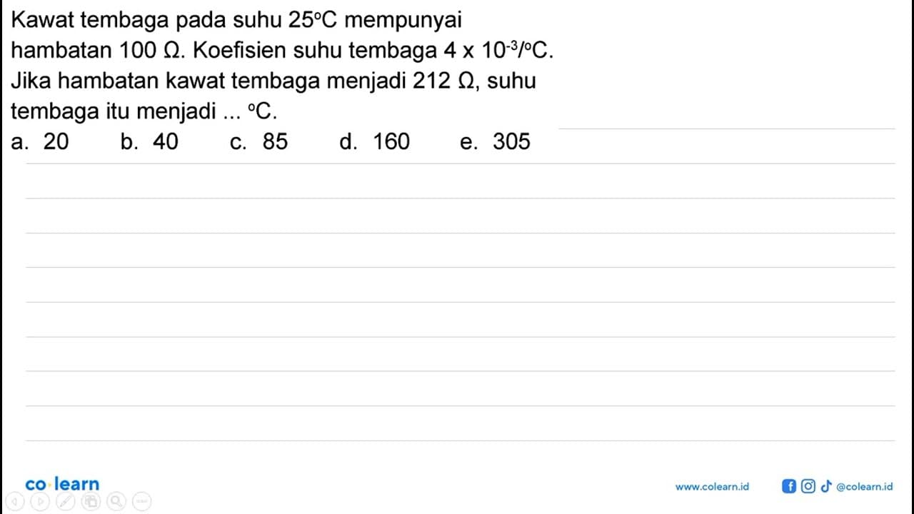 Kawat tembaga pada suhu 25 C mempunyai hambatan 100 ohm.