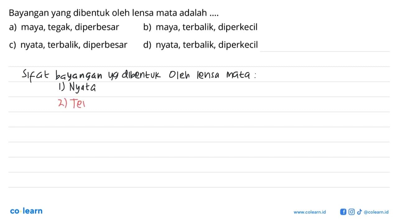 Bayangan yang dibentuk oleh lensa mata adalah ....