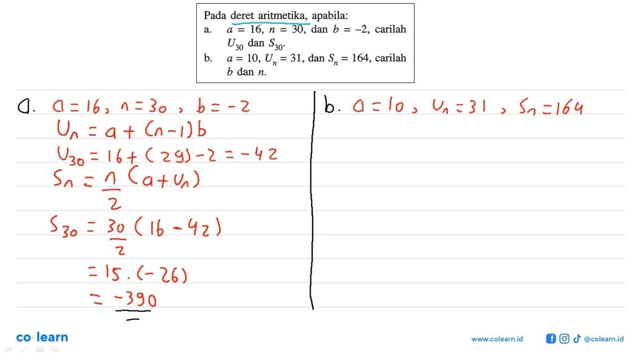 Pada deret aritmetika, apabila:a. a=16, n=30, dan b=-2,