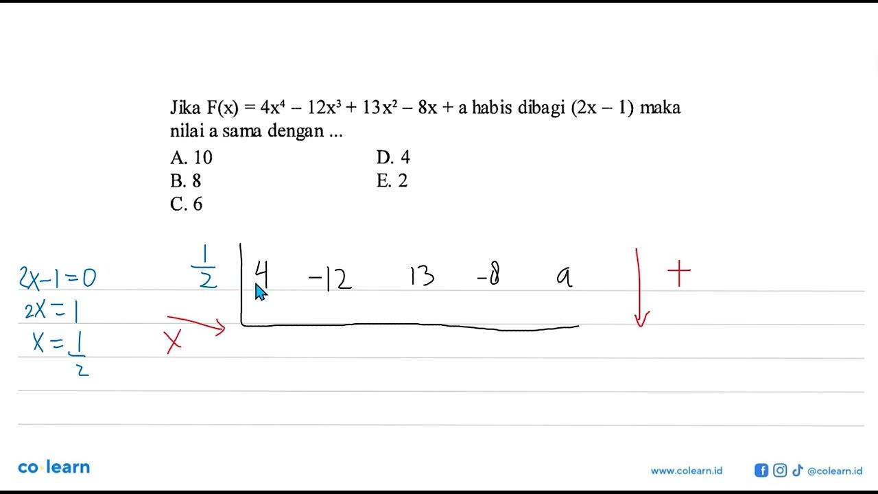 Jika F(x)=4x^4-12x^3+13x^2-8x+a habis dibagi (2x-1) maka