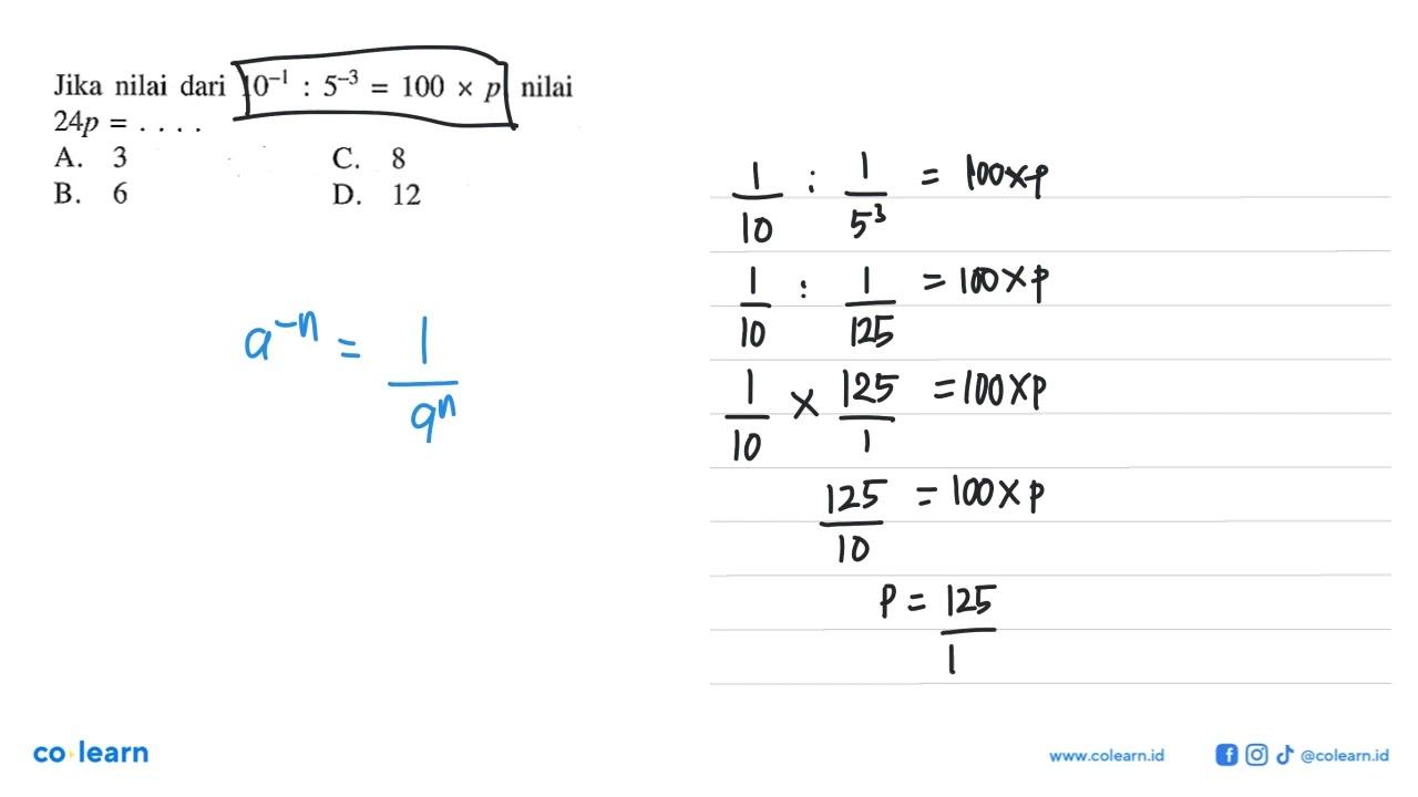 Jika nilai dari 10^-1 : 5^-3 = 100 x p, nilai 24p = ....