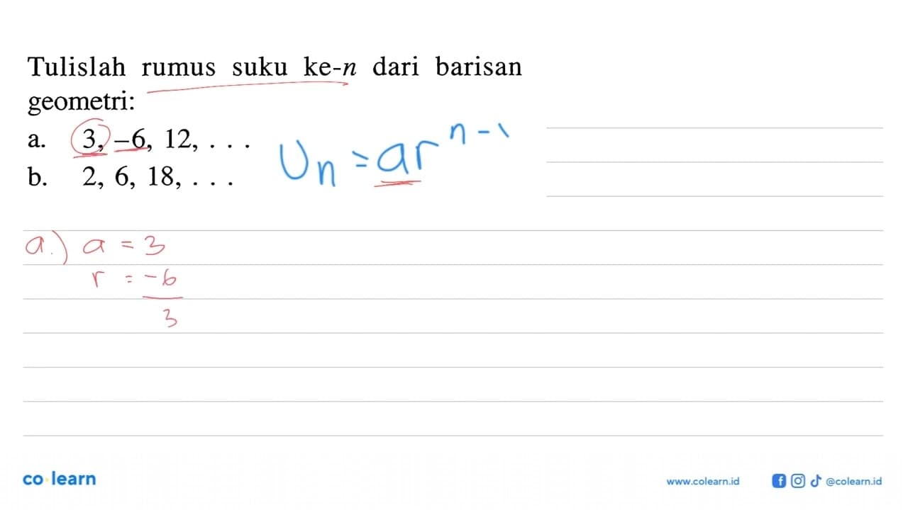 Tulislah suku ke-n dari barisan rumus geometri: a. 3, -6,