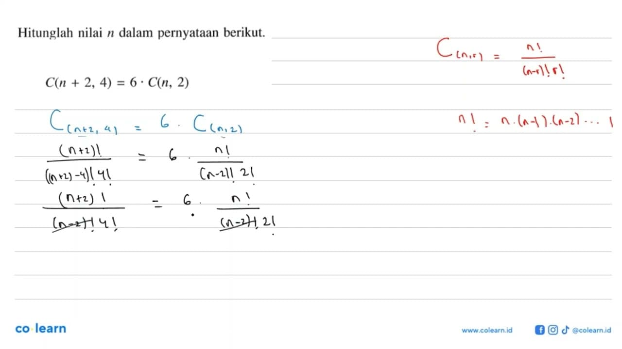 Hitunglah nilai n dalam pernyataan berikut.C(n+2,4)=6 .