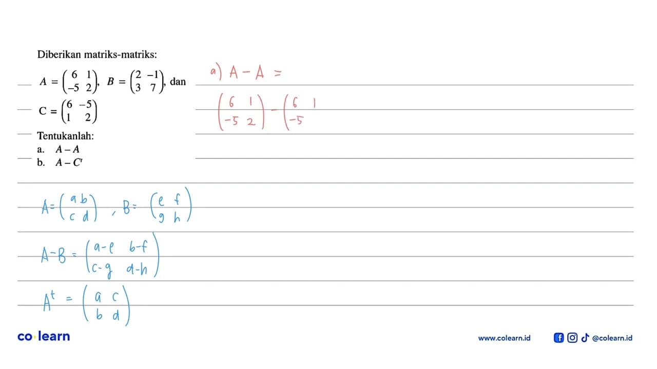 Diberikan matriks-matriks: A=(6 1 -5 2), B=(2 -1 3 7), dan