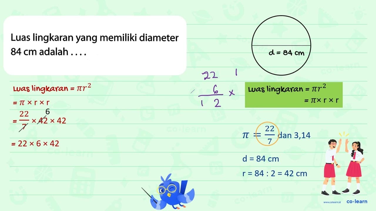 Luas lingkaran yang memiliki diameter 84 cm adalah . . . .