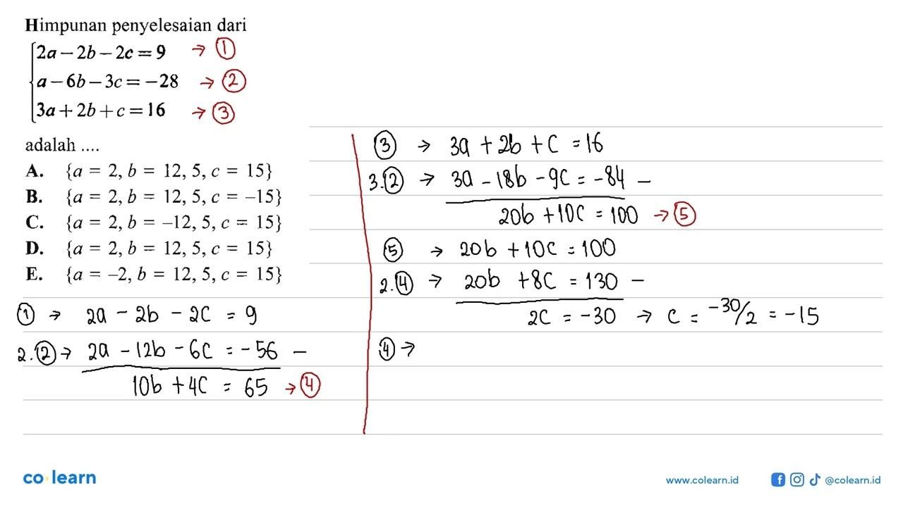 Himpunan penyelesaian dari 2a - 2b - 2c =9 a-6b -3c =-28 3a