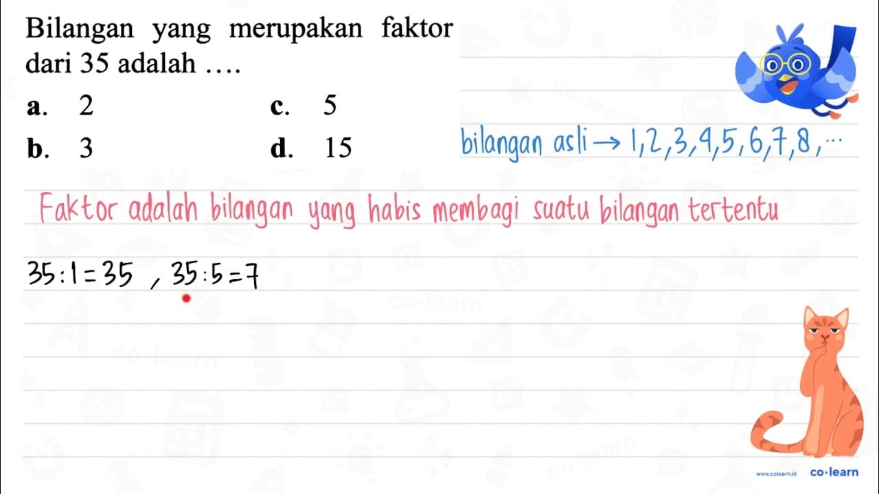 Bilangan yang merupakan faktor dari 35 adalah .... a. 2 c.