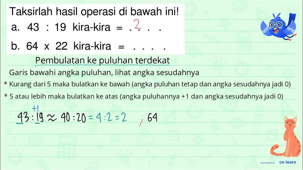 Taksirlah hasil operasi di bawah ini! a. 43 : 19 kira-kira