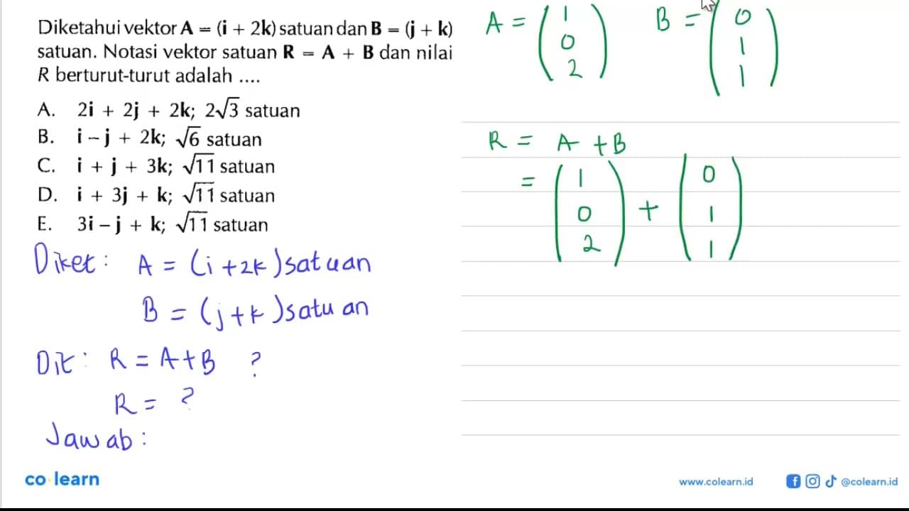 Diketahuivektor A = (i + 2k) satuan danB = (j + k) satuan.