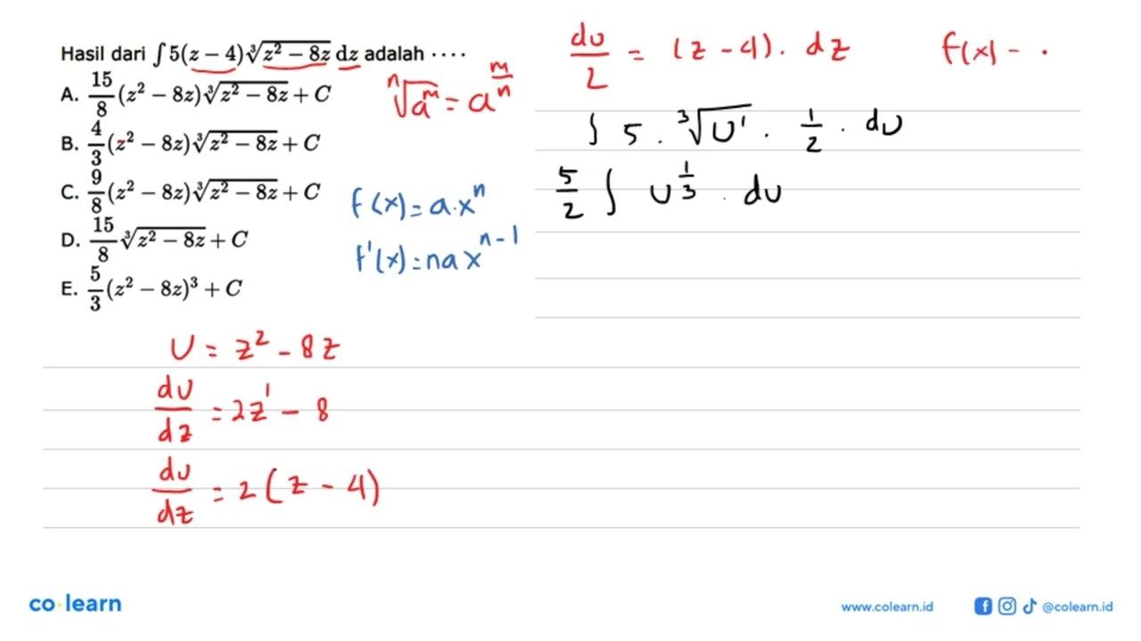 Hasil dari integral 5(z-4)(z^2-8z)^(1/3) dz adalah ....