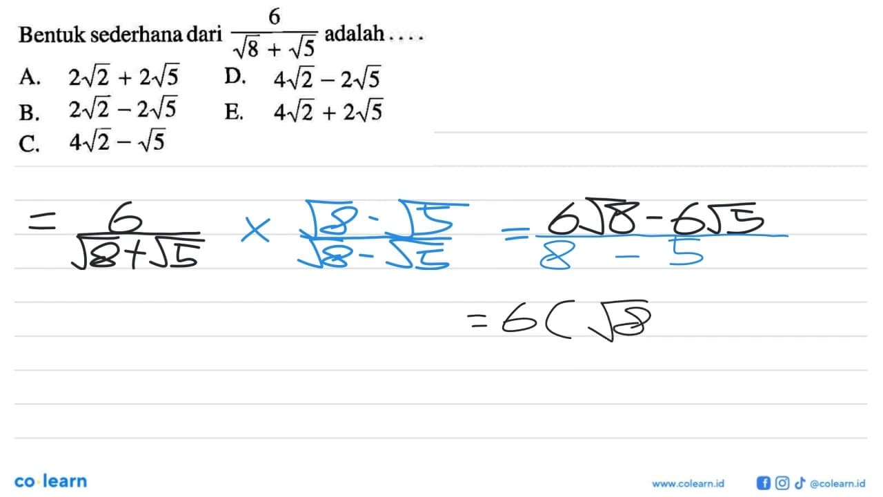 Bentuk sederhana dari 6 / sqrt 8 + sqrt 5 adalah a. 2sqrt 2