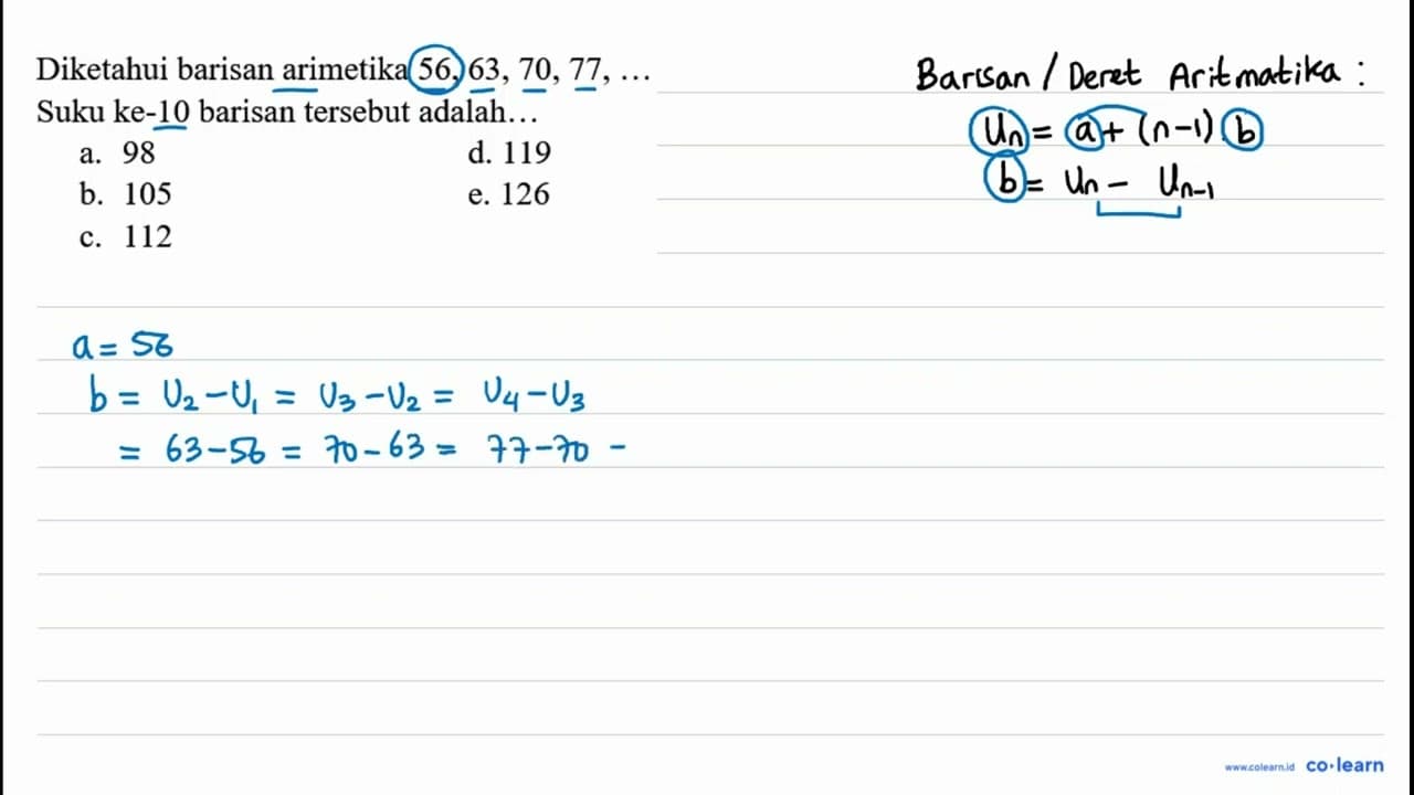 Diketahui barisan arimetika 56,63,70,77, ... Suku ke-10