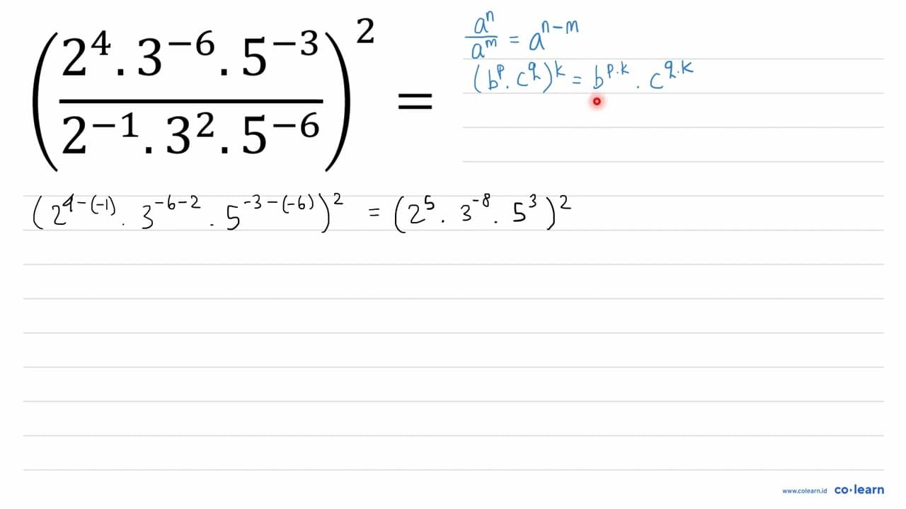 ((2^(4) . 3^(-6) . 5^(-3))/(2^(-1) . 3^(2) . 5^(-6)))^(2)=