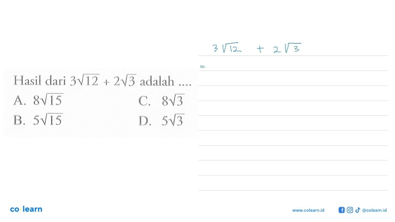 Hasil dari 3sqrt 12 + 2sqrt 3 adalah A. 8sqrt 15 B. 5sqrt