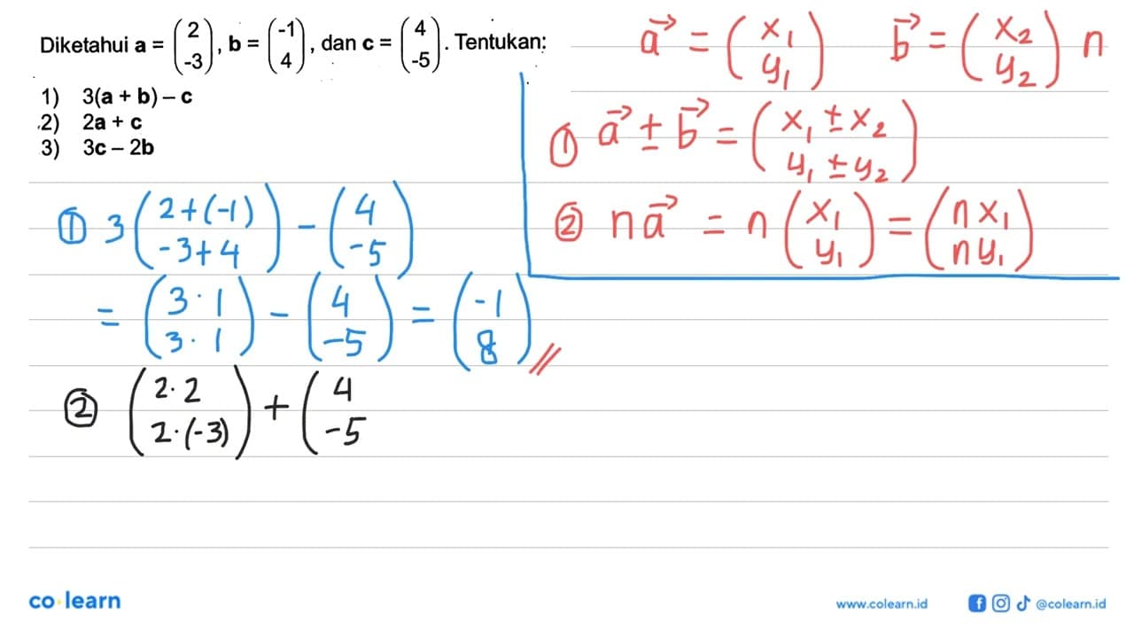 Diketahui a = (2 -3), b = (-1 4), dan c = (4 -5).