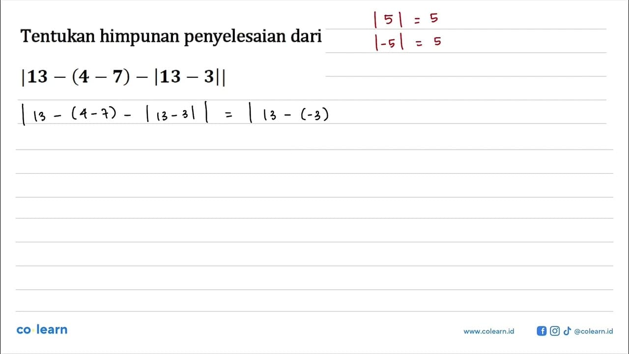 Tentukan himpunan penyelesaian dari |13-(4-7)-|13-3||