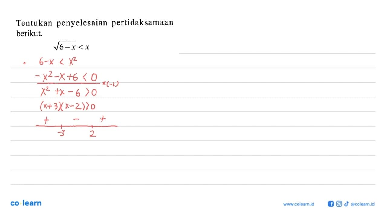 Tentukan penyelesaian pertidaksamaan berikut. akar(6-x)<x