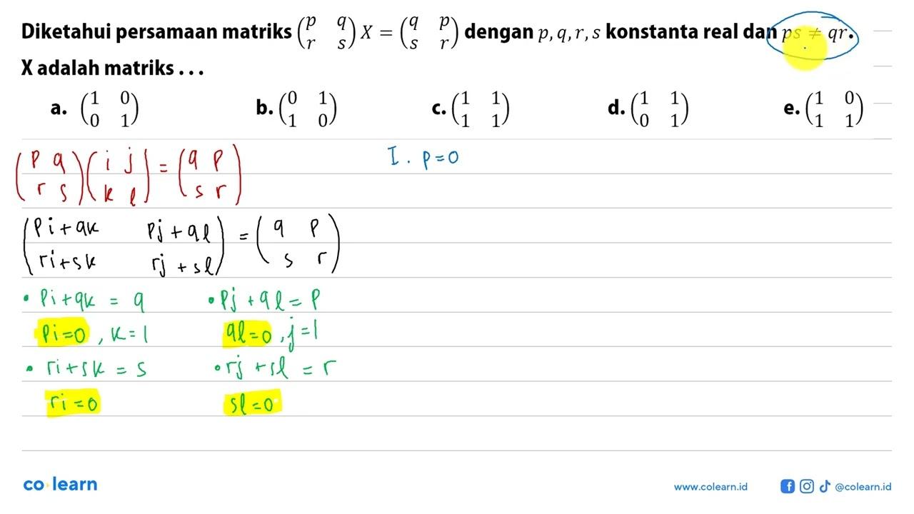 Diketahui persamaan matriks (p q r s)X = (q p s r) dengan