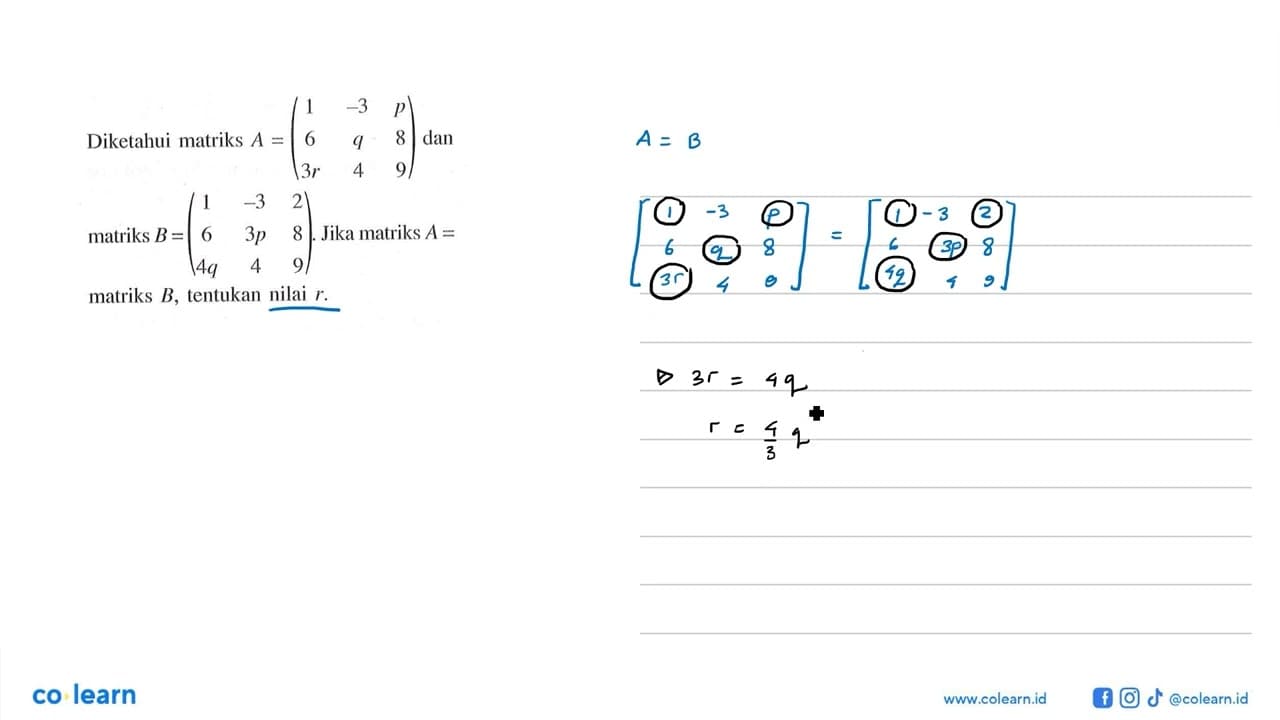 Diketahui matriks A = (1 -3 p 6 q 8 3r 4 9) dan matriks B=