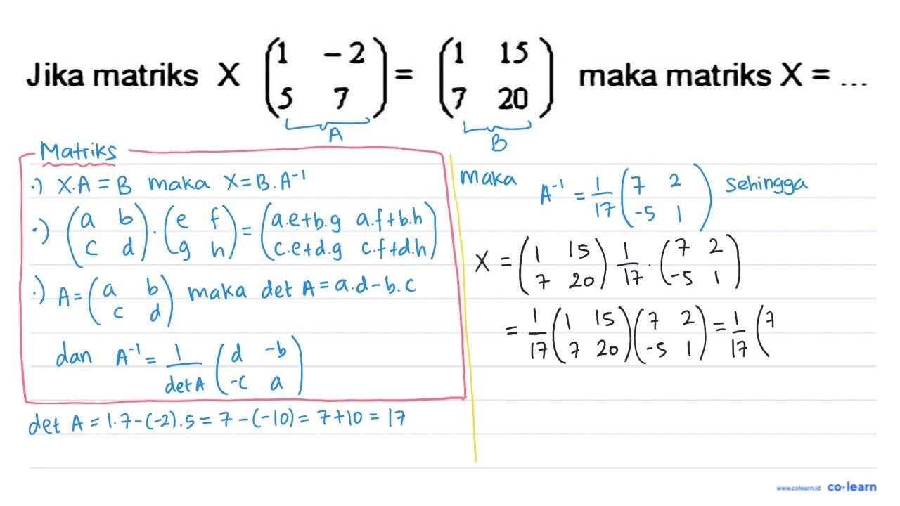 Jika matriks X(1 -2 5 7)=(1 15 7 20) maka matriks X=...