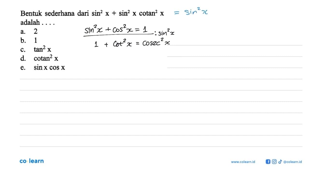 Bentuk sederhana dari sin^2 x +sin^2 x cotan^2 x adalah