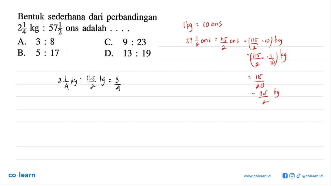 Bentuk sederhana dari perbandingan 2 1/4 kg: 57 1/2 ons