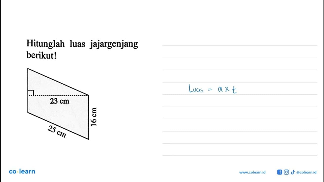 Hitunglah luas jajargenjang berikut! 23 cm 16 cm 25 cm