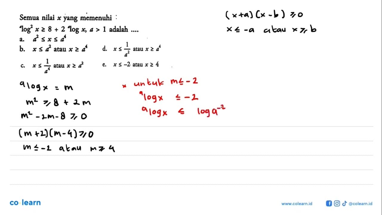 Semua nilai x yang memenuhi: alog^2(x)>=8+2 alogx, a>1