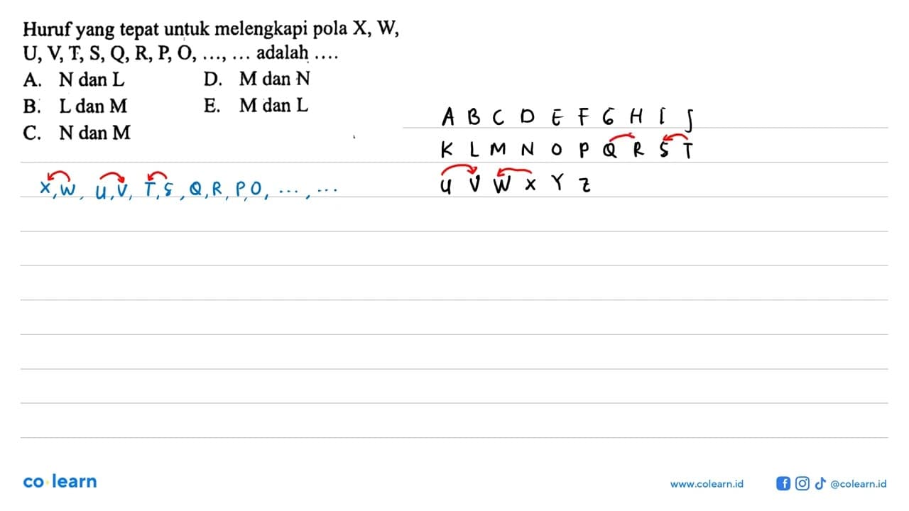 Huruf yang tepat untuk melengkapi pola X, W, U, V, T, S, Q,