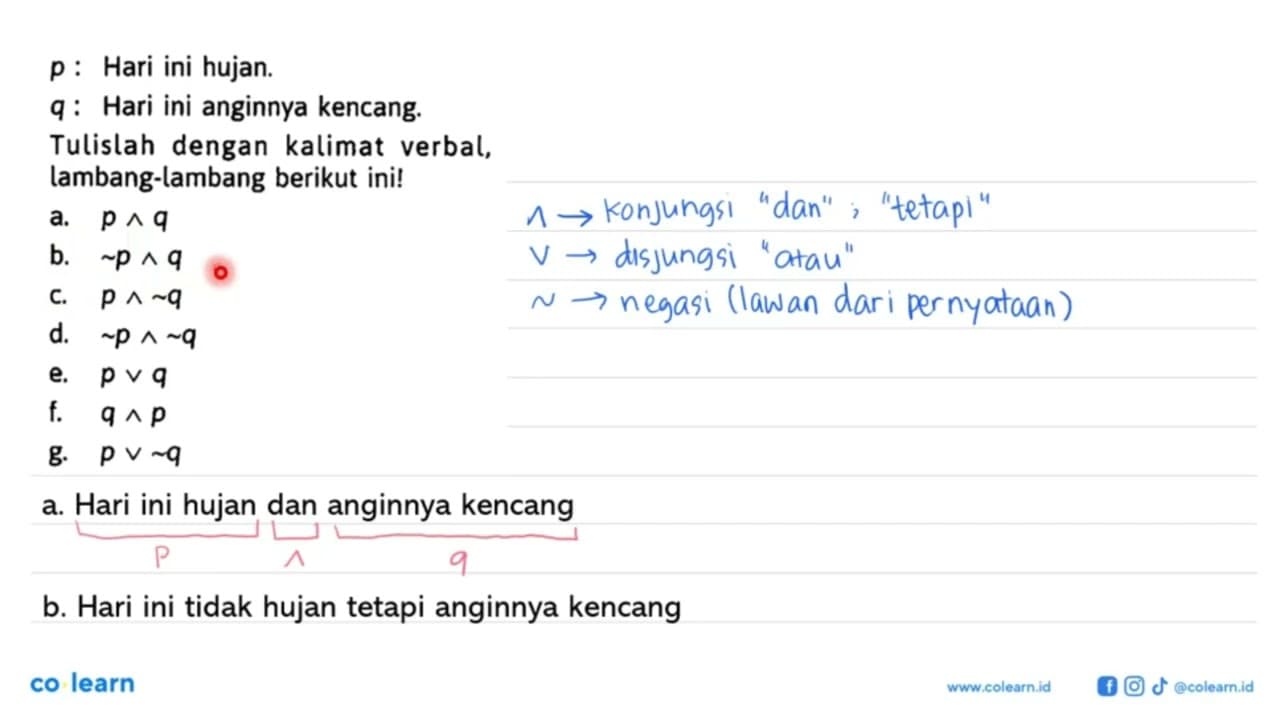 p: Hari ini hujan. q: Hari ini anginnya kencang. Tulislah