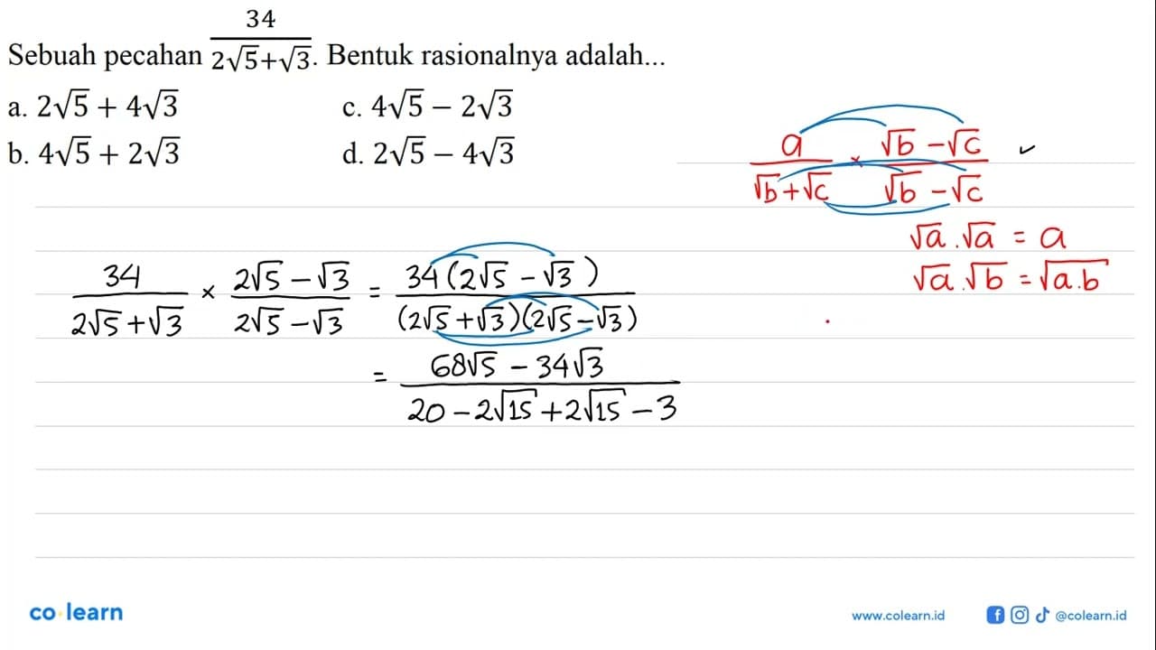 Sebuah pecahan 34/(2akar(5)+akar(3)). Bentuk rasionalnya
