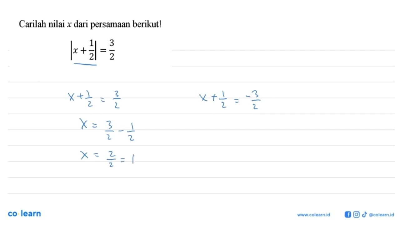 Carilah nilai x dari persamaan berikut! |x+1/2| =3/ 2