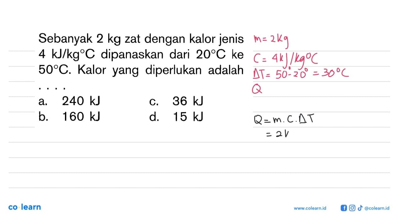 Sebanyak 2 kg zat dengan kalor jenis 4 kJ/kg C dipanaskan