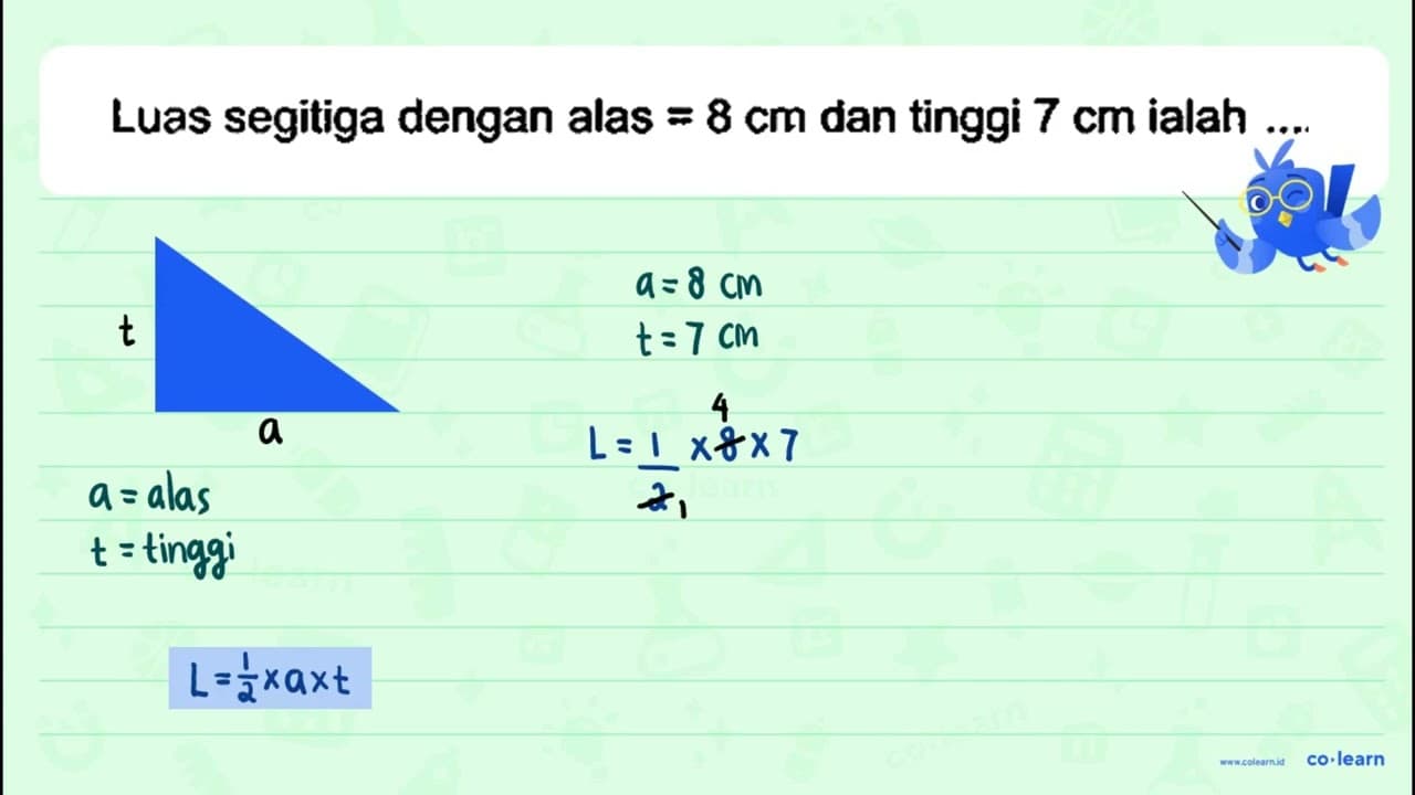 Luas segitiga dengan alas =8 cm dan tinggi 7 cm ialah