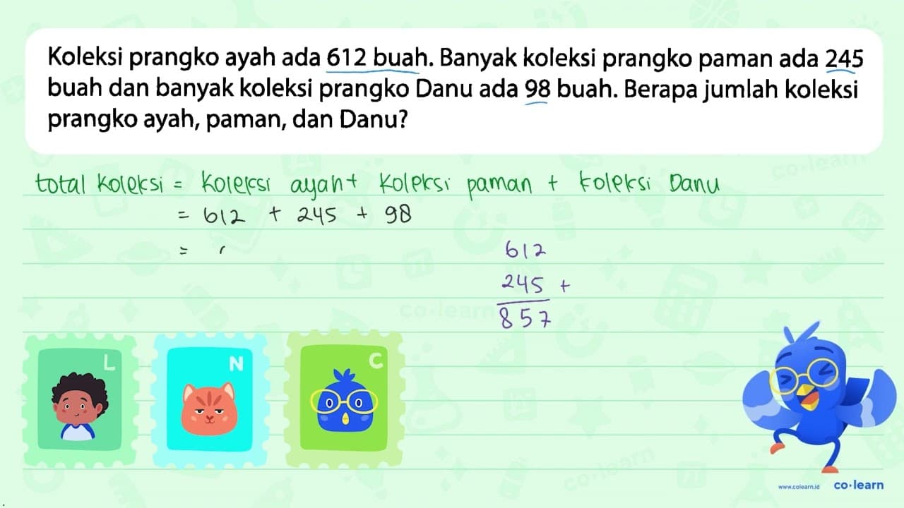 Koleksi prangko ayah ada 612 buah. Banyak koleksi prangko