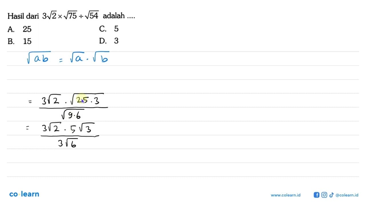 Hasil dari 3akar(2)xakar(75):akar(54) adalah