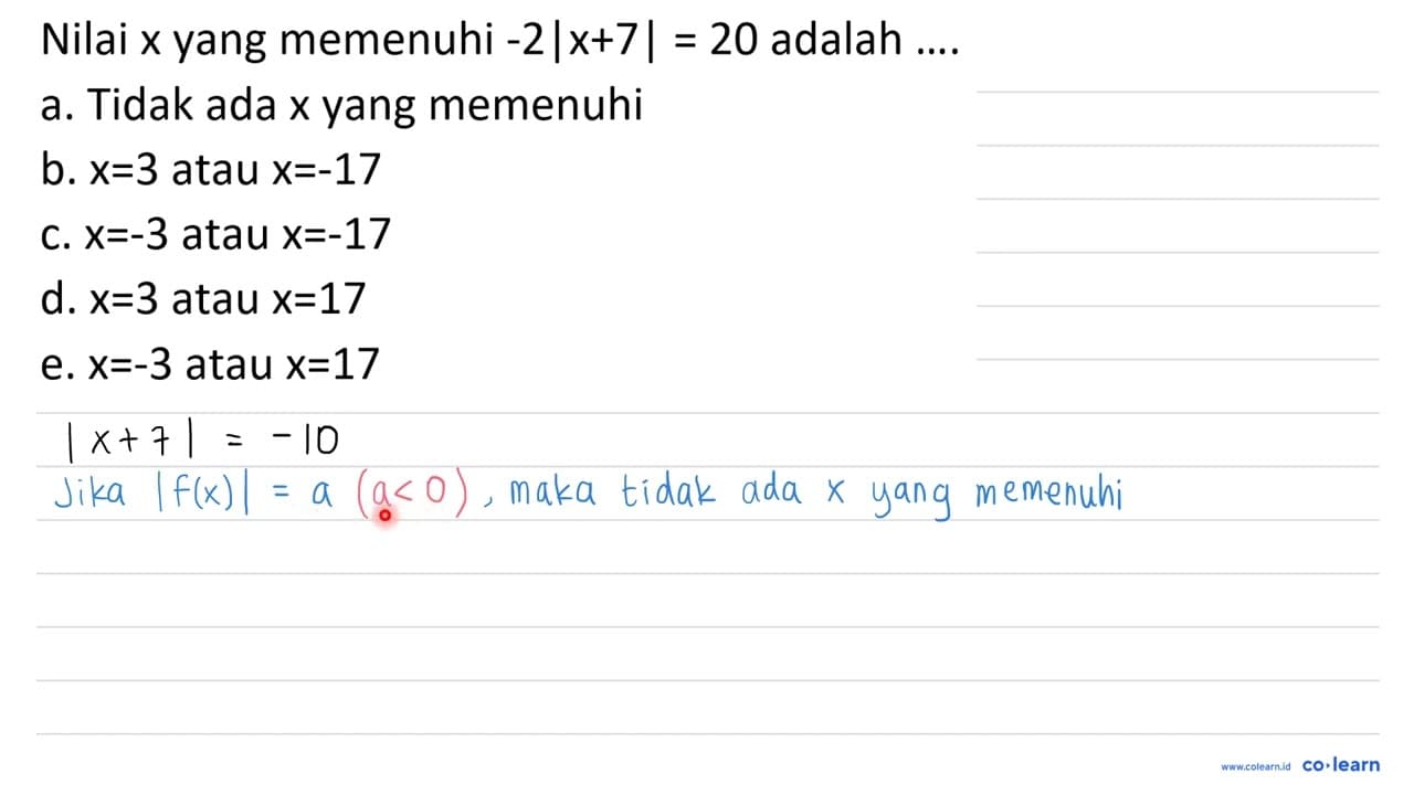 Nilai x yang memenuhi -2|x+7|=20 adalah ....