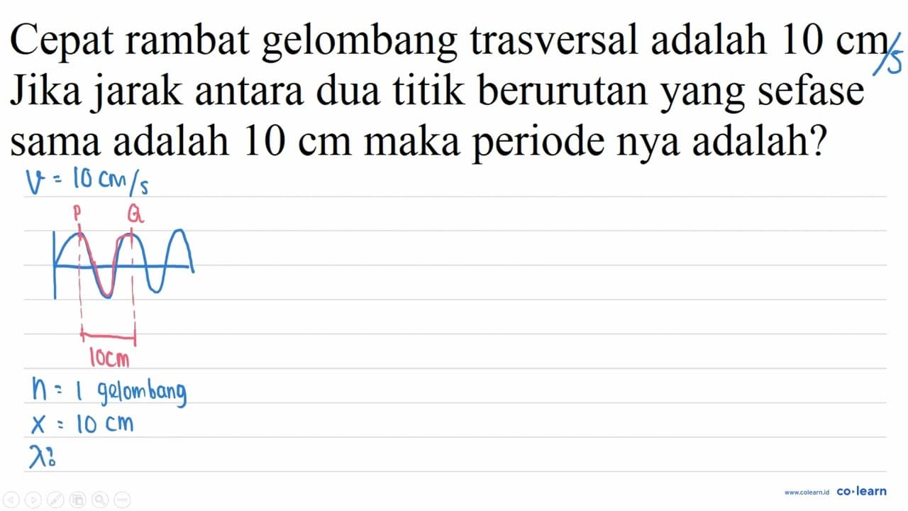 Cepat rambat gelombang trasversal adalah 10 cm . Jika jarak