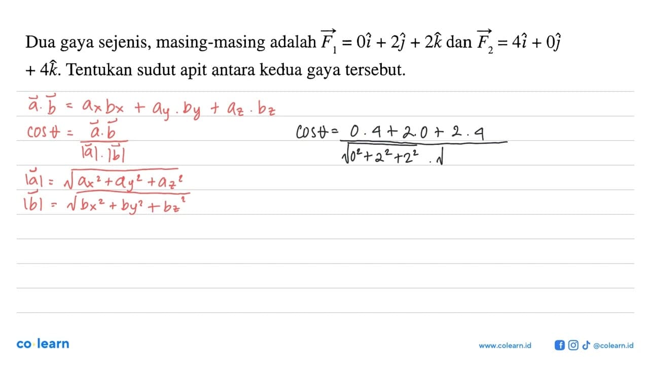 Dua gaya sejenis, masing-masing adalah F1=0i+2j+2k dan