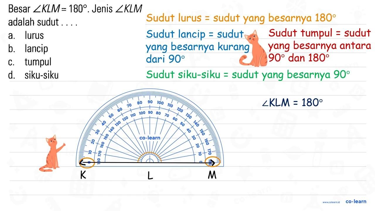 Besar sudut KLM=180. Jenis sudut KLM adalah sudut....