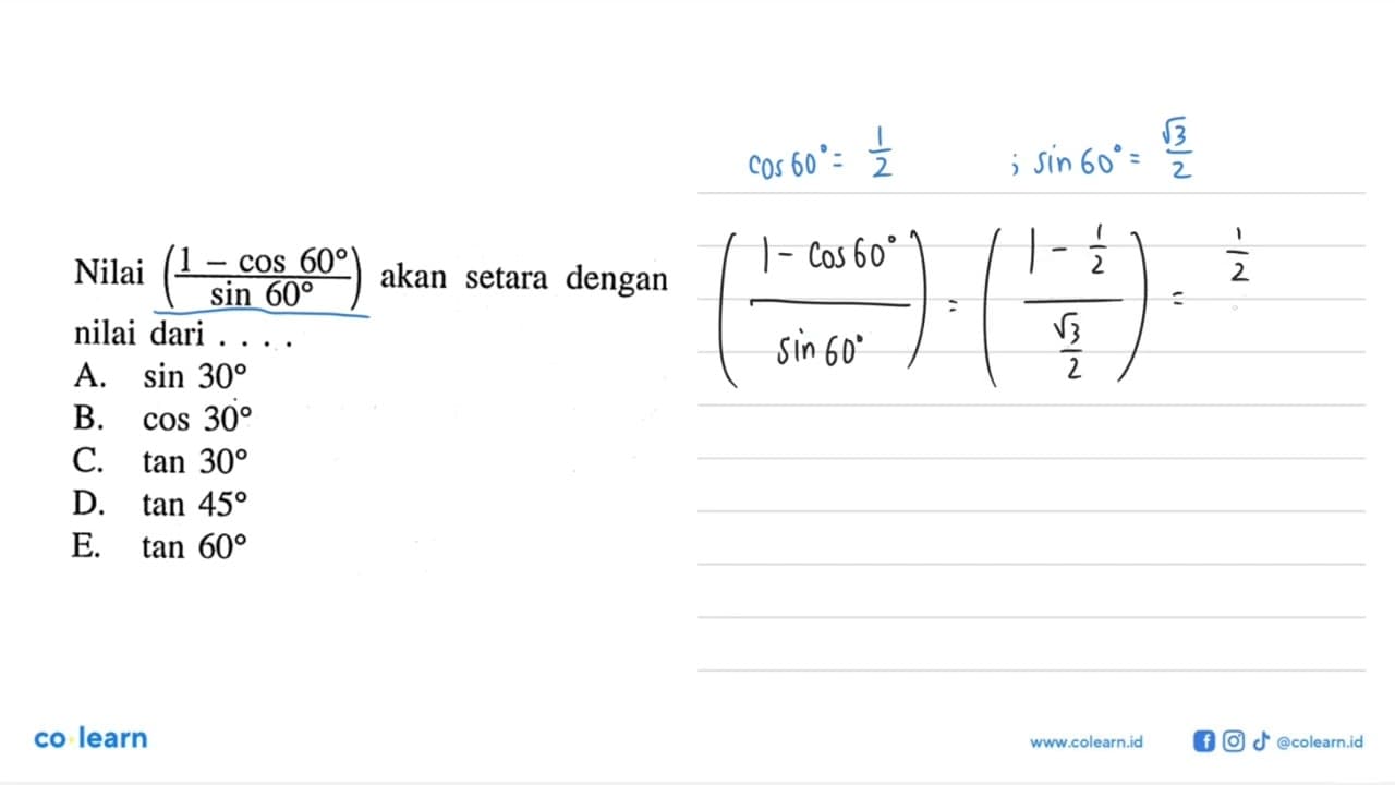 Nilai ((1-cos 60)/sin 60) akan setara dengan nilai dari . .