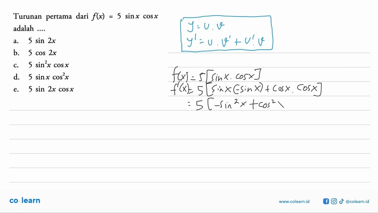 Turunan pertama dari f(x)=5sin x cos x adalah ....