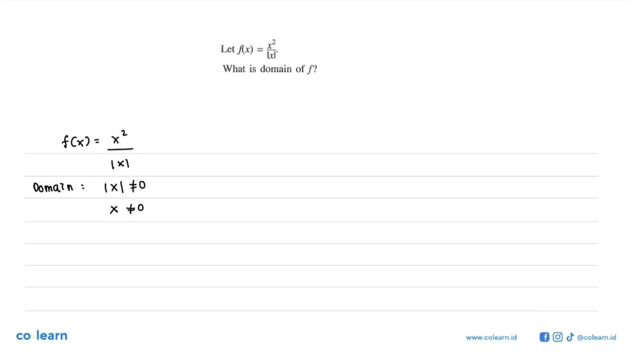 Let f(x)=x^2/|x| .What is domain of f ?