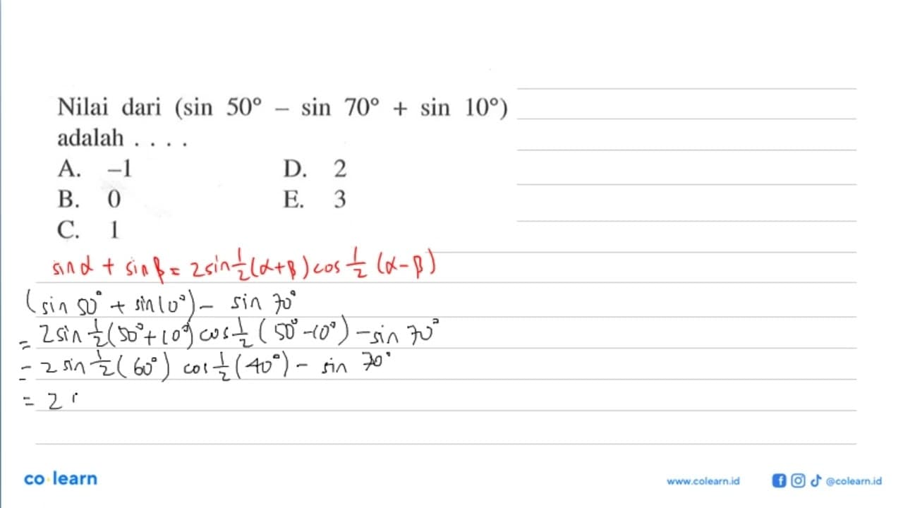 Nilai dari (sin 50-sin 70+sin 10) adalah ...