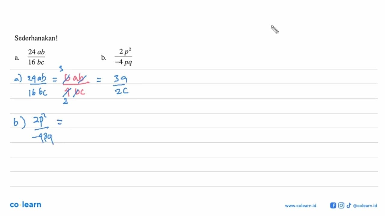 Sederhanakan! a. (24ab)/(16bc) b. (2p^2)/(-4pq)