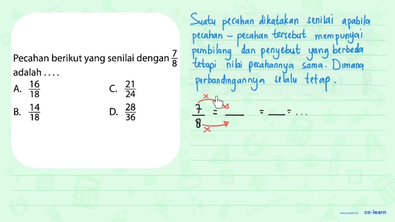 Pecahan berikut yang senilai dengan 7/8 adalah . . . .